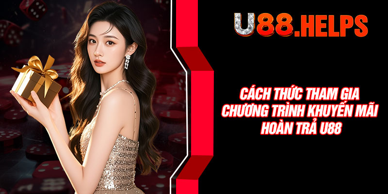Cách thức tham gia chương trình khuyến mãi hoàn trả U88