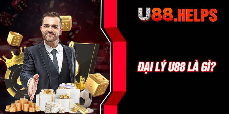 Đại lý U88 là gì?