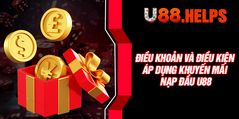 Điều khoản và điều kiện áp dụng khuyến mãi nạp đầu U88