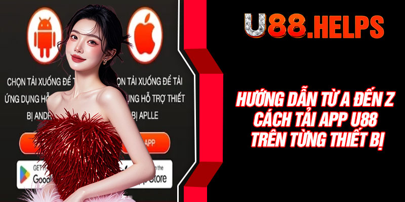 Hướng dẫn từ A đến Z cách tải app U88 trên từng thiết bị