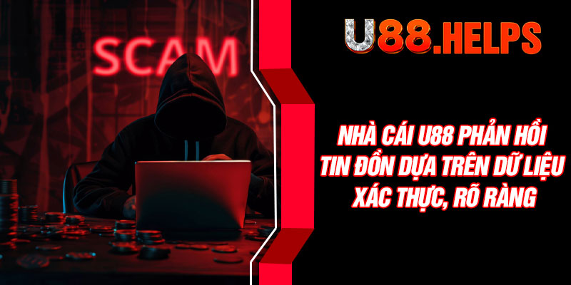 Nhà cái U88 phản hồi tin đồn dựa trên dữ liệu xác thực, rõ ràng