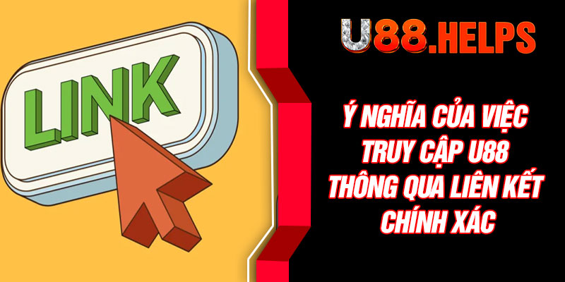 Ý nghĩa của việc truy cập U88 thông qua liên kết chính xác