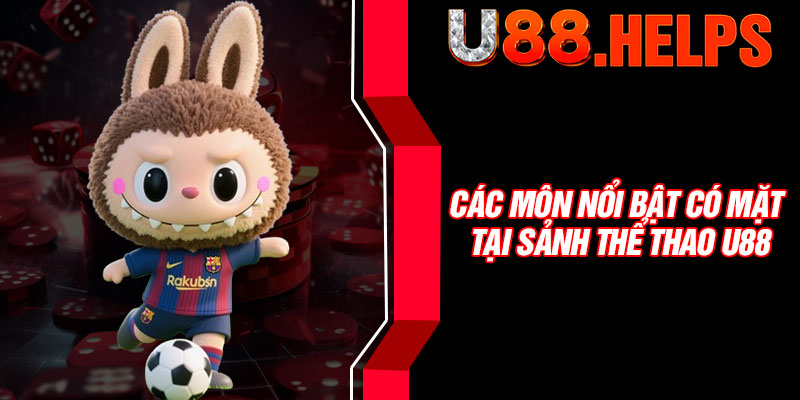 Các môn nổi bật có mặt tại sảnh thể thao U88