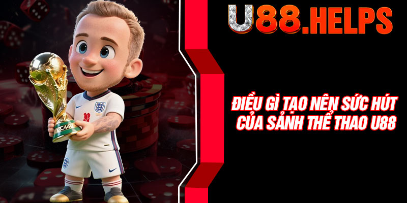 Điều gì tạo nên sức hút của sảnh thể thao U88