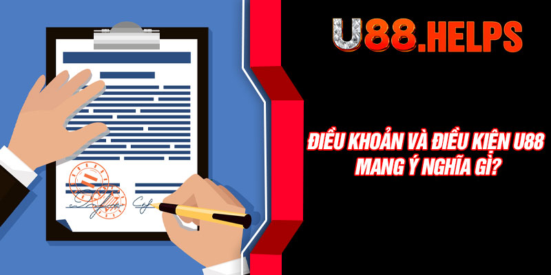 Điều khoản và điều kiện U88 mang ý nghĩa gì?