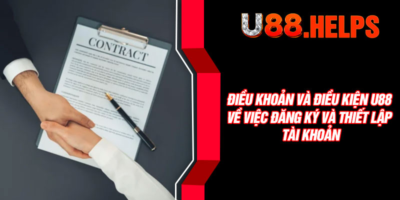Điều khoản và điều kiện U88 về việc đăng ký và thiết lập tài khoản