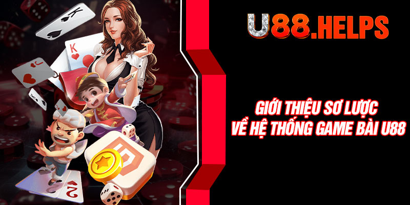 Giới thiệu sơ lược về hệ thống game bài U88