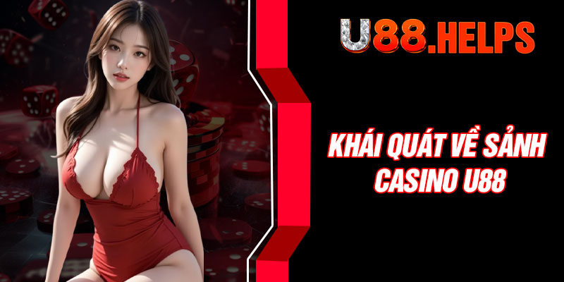 Khái quát về sảnh Casino U88