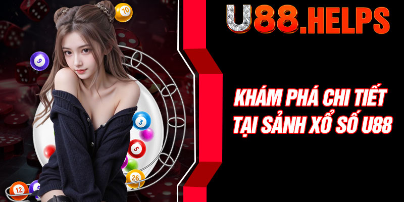 Khám phá chi tiết tại sảnh xổ số U88