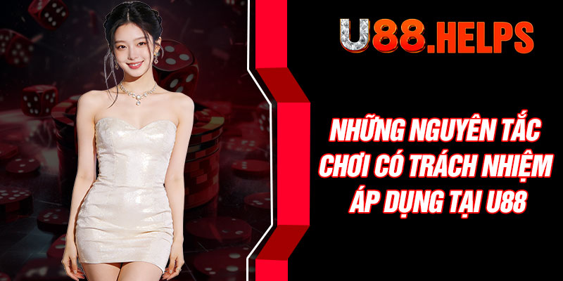 Những nguyên tắc chơi có trách nhiệm áp dụng tại U88