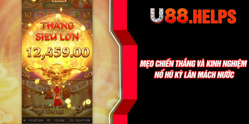 Mẹo chiến thắng và kinh nghiệm nổ hũ Kỳ Lân Mách Nước