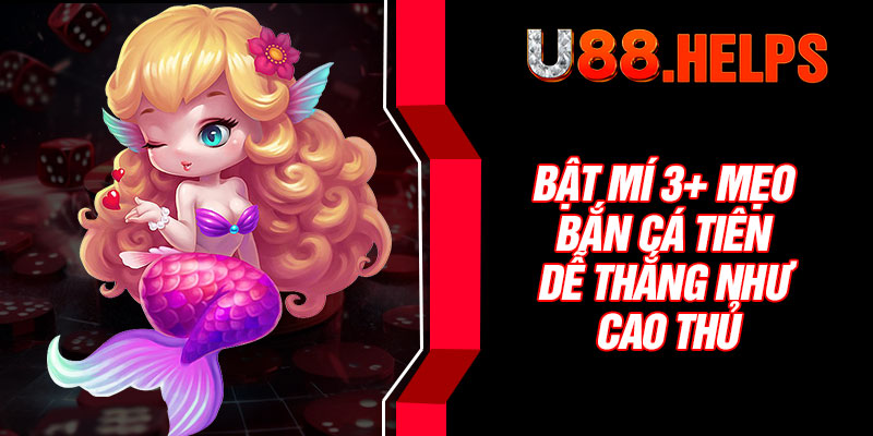 Bật mí 3+ mẹo Bắn Cá Tiên dễ thắng như cao thủ