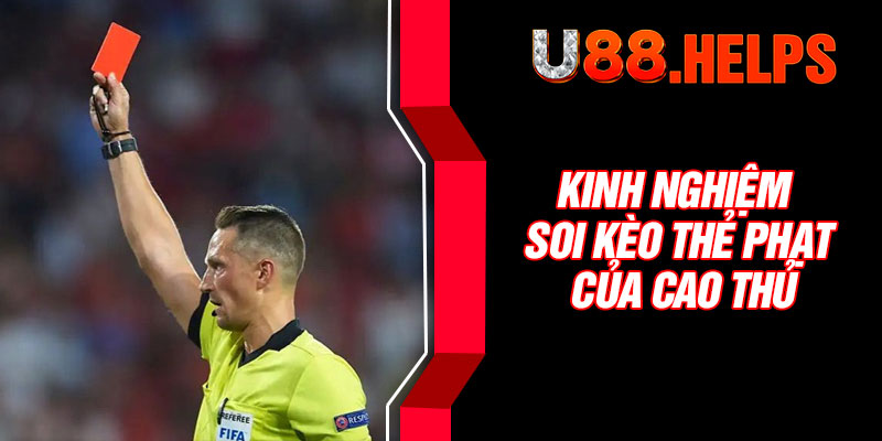 Kinh nghiệm soi kèo thẻ phạt của cao thủ