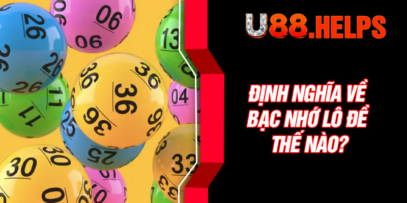 Định nghĩa về bạc nhớ lô đề thế nào?